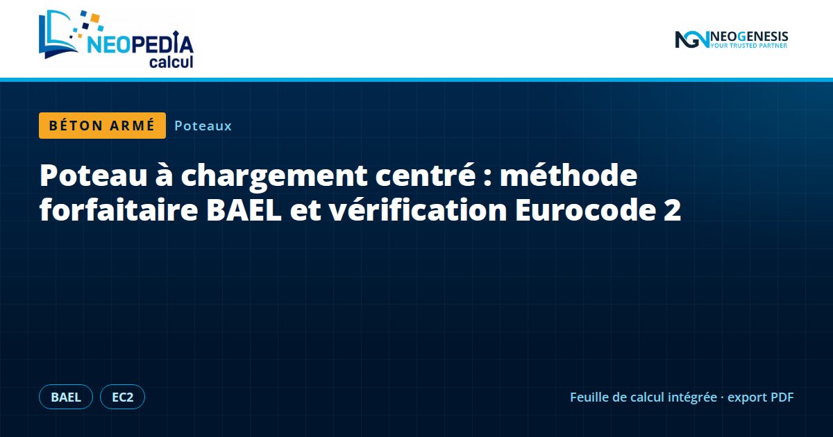 NEOPEDIA Calcul : Poteau à chargement centré, méthode forfaitaire BAEL et vérification Eurocode 2
