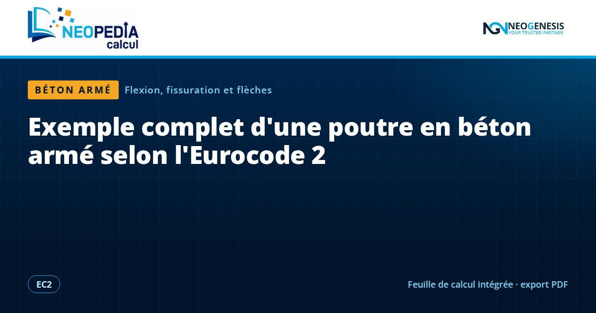 NEOPEDIA Calcul : Exemple complet d'une poutre en béton armé selon l'Eurocode 2