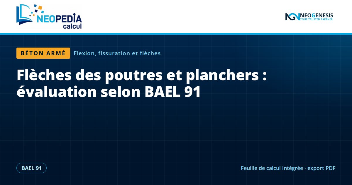 NEOPEDIA Calcul : Flèches des poutres et planchers : évaluation selon BAEL 91