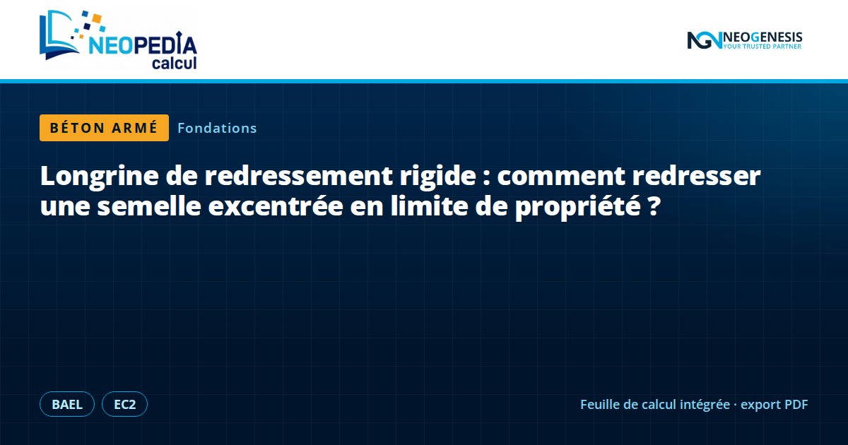NEOPEDIA Calcul : Longrine de redressement rigide : comment redresser une semelle excentrée en limite de propriété ?