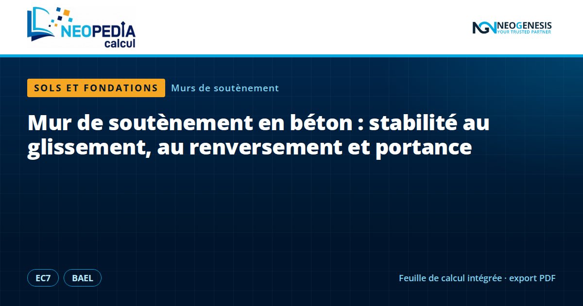 NEOPEDIA Calcul : Mur de soutènement en béton : stabilité au glissement, au renversement et portance