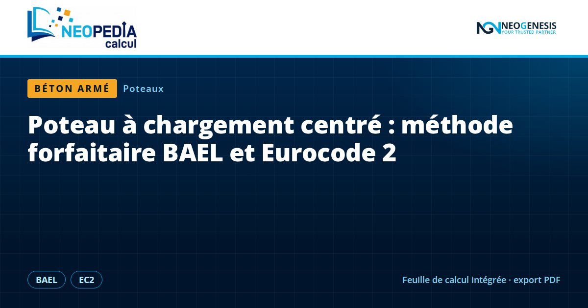 NEOPEDIA Calcul : Poteau à chargement centré : méthode forfaitaire BAEL et Eurocode 2