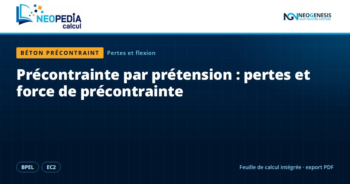 NEOPEDIA Calcul : Précontrainte par prétension : pertes et force de précontrainte